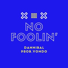 NO FOOLIN' - DANNIBAL(PROD. YONDO)