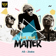 AB (Apex & Bionic ) Ft 2BABA  FOR YOUR MATTER