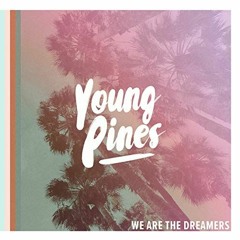 Young Pines - We Are The Dreamers
