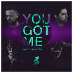 UnFit, Earstrip - U Got Me (Extended) [OH! MY BASS]
