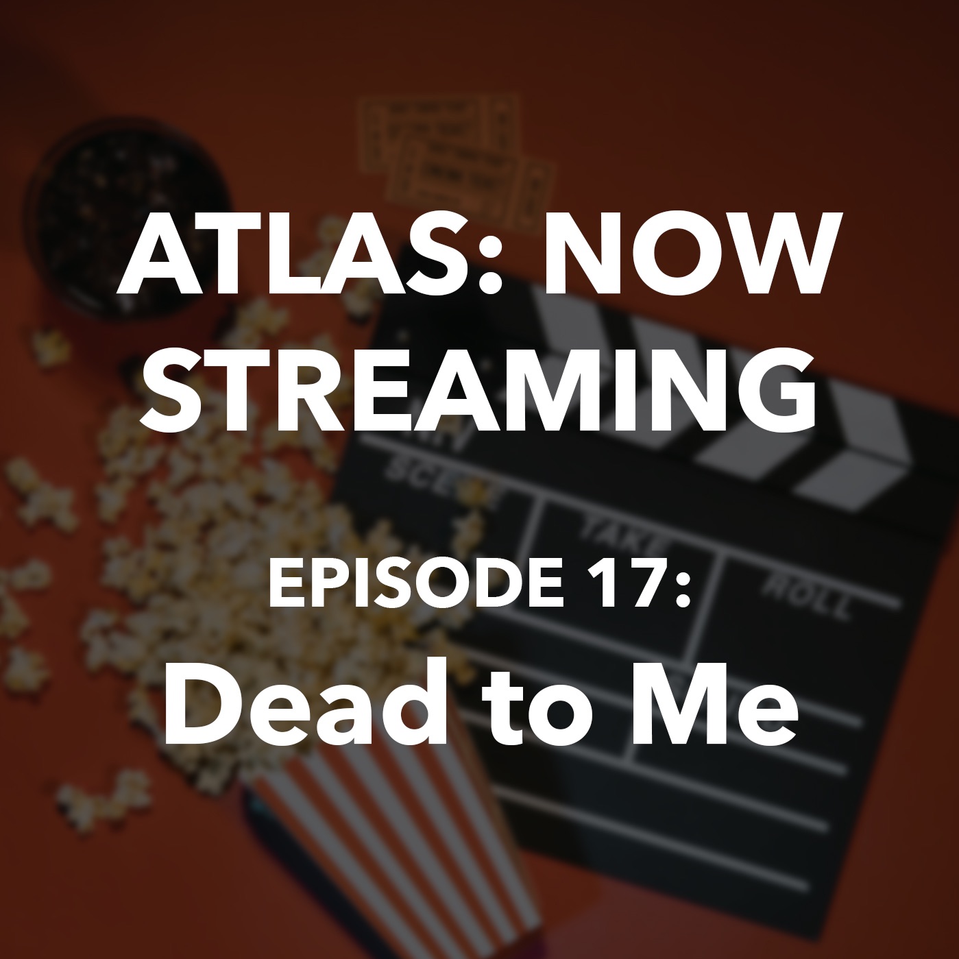 Atlas: Now Streaming Episode 17 - Dead to Me