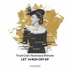 Tyler Coey, Francesco Romano - Let´m Run Off (Original Mix) [Clarisse Records CR079]
