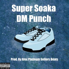 DM-Punch Super Soaka (prod. By Alex Platinum Sellers Beats)