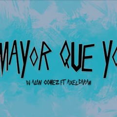 🔥 MAYOR QUE YO - DJ Alan Gomez ft Axel Caram