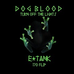 Dog Blood - Turn Off The Lights (E*Tank 170 Flip)