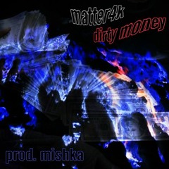 Matter4k - Dirty Money (prod. M I S H K A)