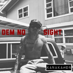Dem No Sight - KANAKAMON