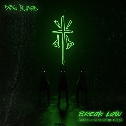 Dog Blood - BREAK LAW (200DB x Back Noize FLIP)