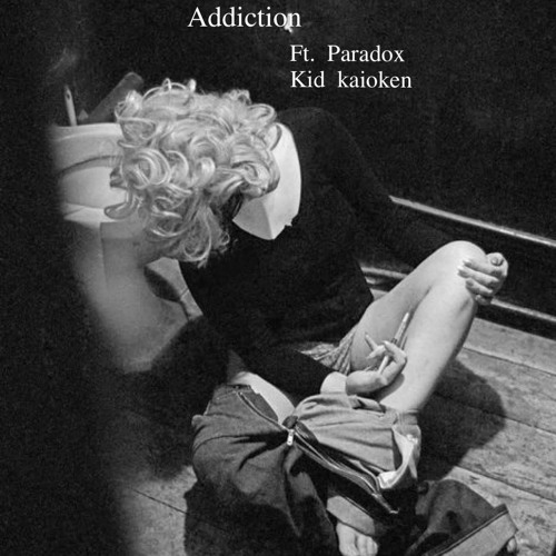 Addiction ft paradox kid kaoken