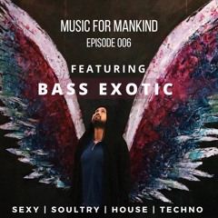 Music for Mankind Ep. 006 feat. Bass Exotic