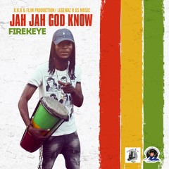 FireKeye - [ Jah Jah God Know ]