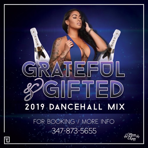 GRATEFUL & GIFTED : 2019 DANCEHALL MIX @MIRAAKAYY