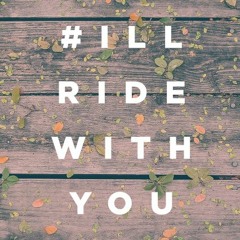 I'll Ride With You