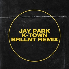 Jay Park - K-Town (BRLLNT Remix)