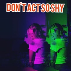 Don't Act So Shy (Prod by Sonobeats)