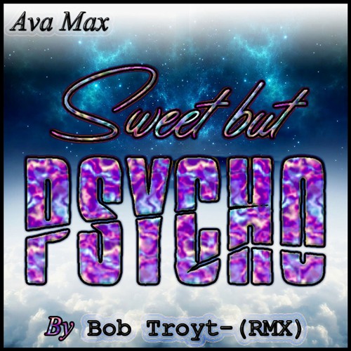 Ava Max - Sweet But Psycho (Boy Troyt Rmx)(FREE DL)