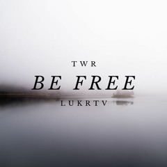 BE FREE - TWR & LUKRTiV