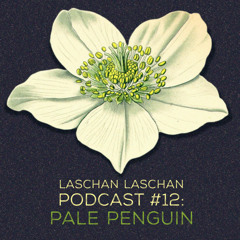 Laschan Laschan Podcast #12 (Pale Penguin)