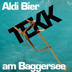 Tekk am Stecken - Aldi Bier am Baggersee (auch auf SPOTIFY und Co)