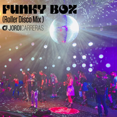 JORDI CARRERAS - FUNKY BOX (Roller Disco Mix)
