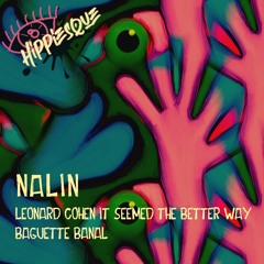 Nalin - Leonard Cohen It Seemed The Better Way (Nalin Edit)