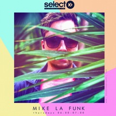 MIKE LA FUNK -  Select Radio Show UK #06