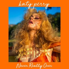 Katy Perry - Never Really Over (Bright Light Bright Light Disco Edit)