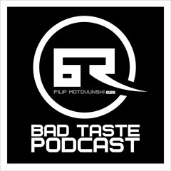 Bad Taste Podcast 026 - Filip Motovunski