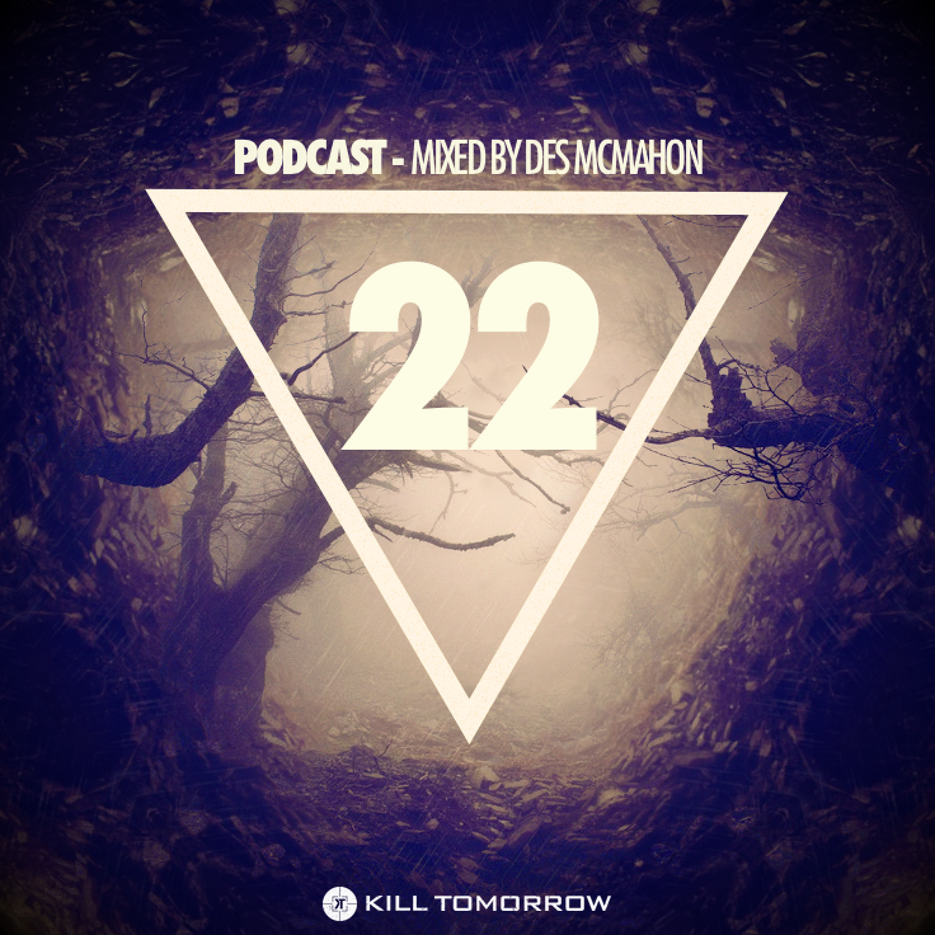 KILL TOMORROW PODCAST 022 [Mixed by Des McMahon]