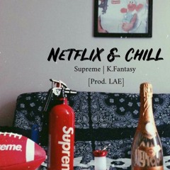 Netflix&Chill W/K Fantasy (Prod LAE)