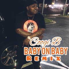 Coogi B  _ Baby On Baby Remix