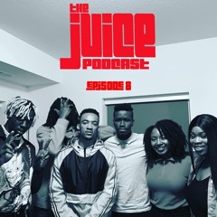Do Anything 4 Clout| The Juice Podcast| Episode 8