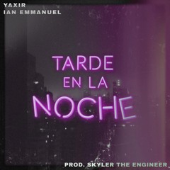 TARDE EN LA NOCHE - Yaxir x Ian Emmanuel