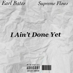 I AINT DONE YET (FT. SUPREME FLOWS) [PROD. CHEF YOMO]