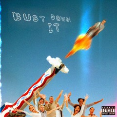 BUST IT DOWN