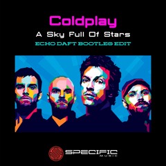 FREE DOWNLOAD: Coldplay - A Sky Full Of Stars (Echo Daft Bootleg Edit) - REMASTERED FINAL DIGITAL