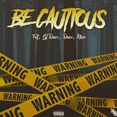 Be Cautious (Fat, Lil Duce, Duce & Nno)