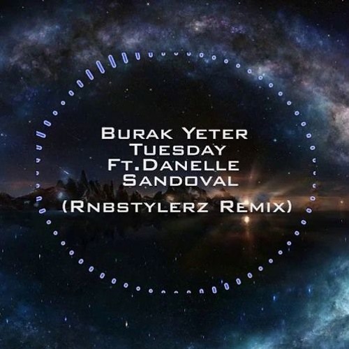 Stream Burak Yeter - Tuesday Ft.Danelle Sandoval (Rnbstylerz Remix) by  Rnbstylerz | Listen online for free on SoundCloud