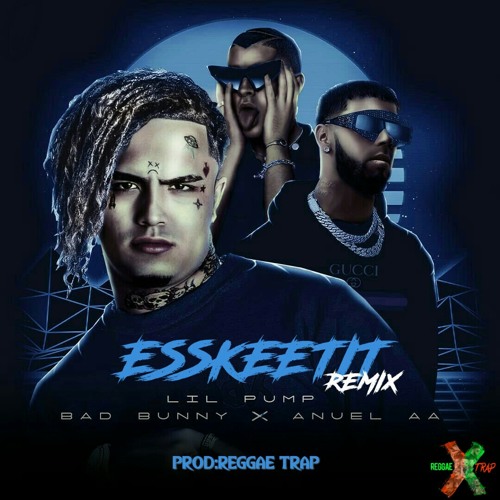 Stream Anuel AA Ft Lil Pump Ft Bad Bunny - ESSKEETIT Remix By: ReggaeTrap  by Cipiran | Listen online for free on SoundCloud
