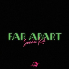 Far Apart By Sundae Kid