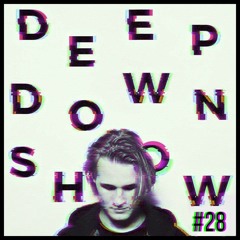 Deep Down Show #28