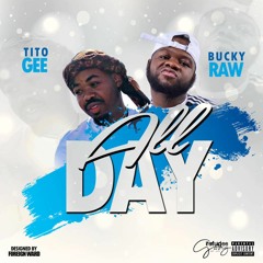 Tito Gee X Bucky Raw  all day