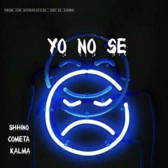 Yo No Sé (Ft. El Cometa & Kalma) [Prod By. UKNXWN]