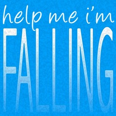 Help Me I'm Falling