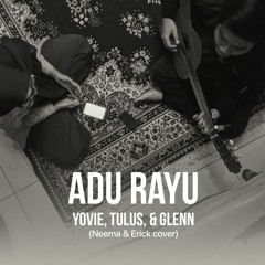 Yovie, Tulus, & Glenn - Adu Rayu (Neema & Erick Cover)