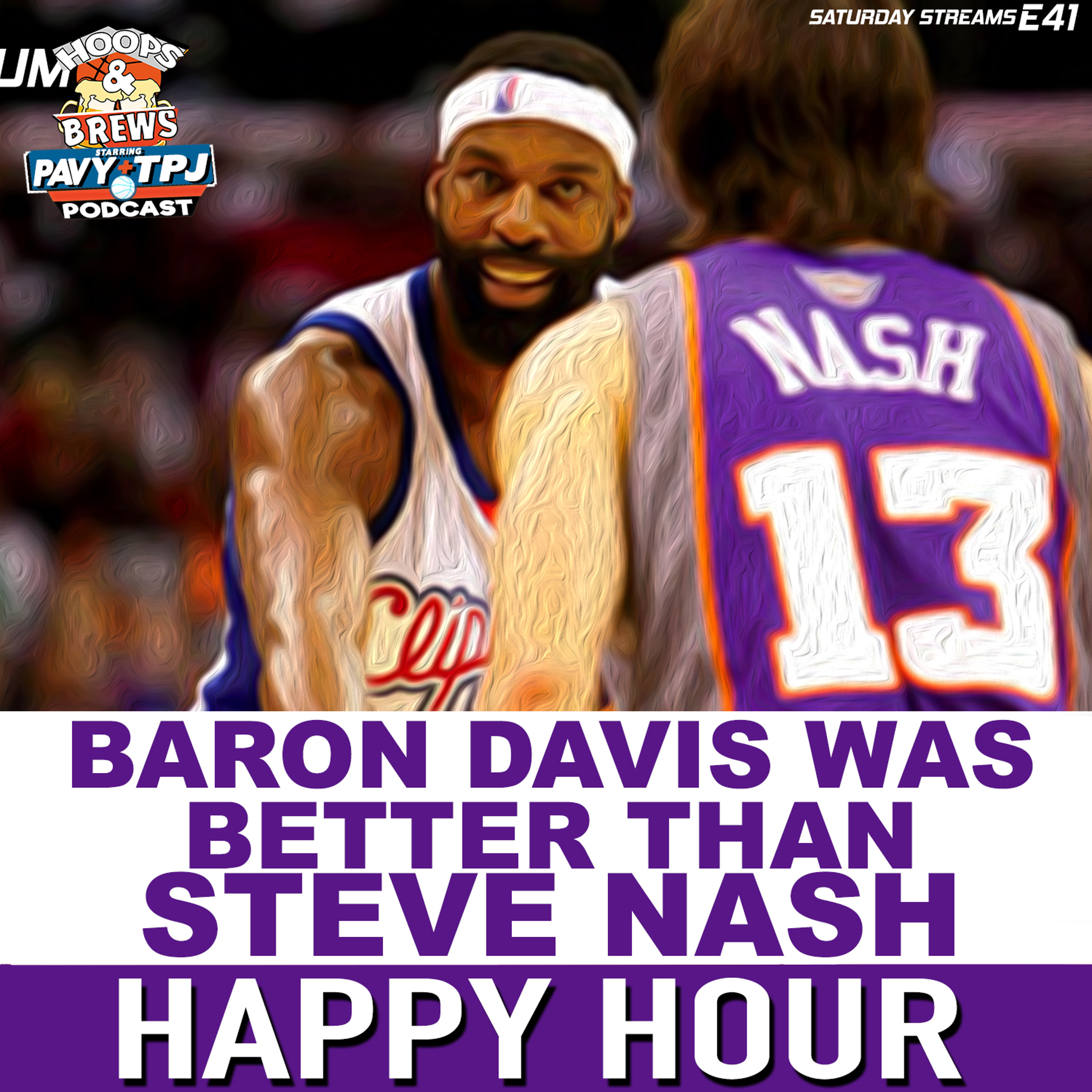 Happy Hour 41: Baron Davis Was Better Than Steve Nash (Saturday Night) episode artwork