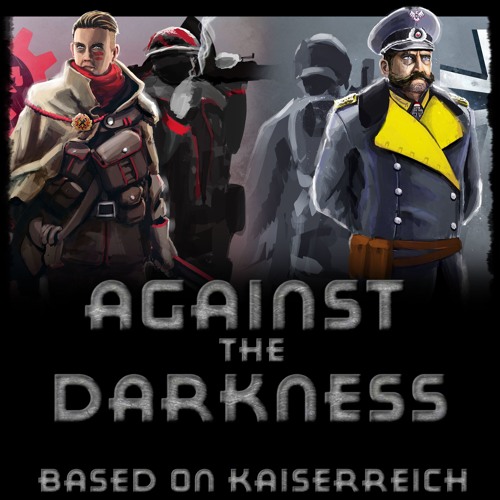 Against the Darkness - Based on Kaiserreich