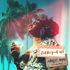 Andreas Amato - Get The Fuck Up Ft. Freedom Forever