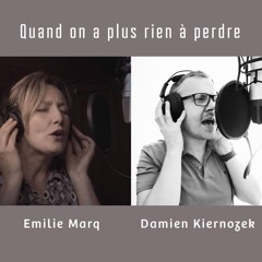 Quand on a plus rien à perdre (Starmania)  Damien KIERNOZEK et Emilie MARQ
