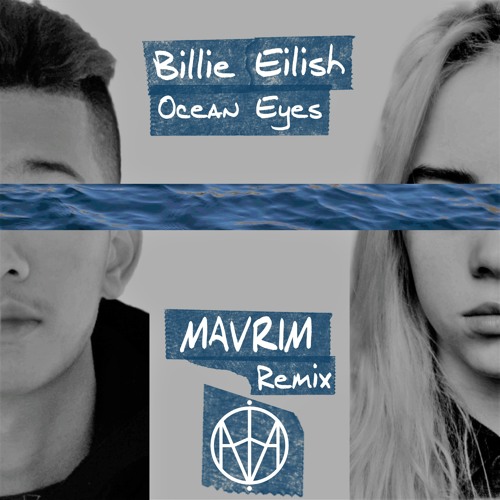 Stream Billie Eillish-Ocean Eyes (MAVRIM Remix).mp3 by MAVRIM | Listen  online for free on SoundCloud